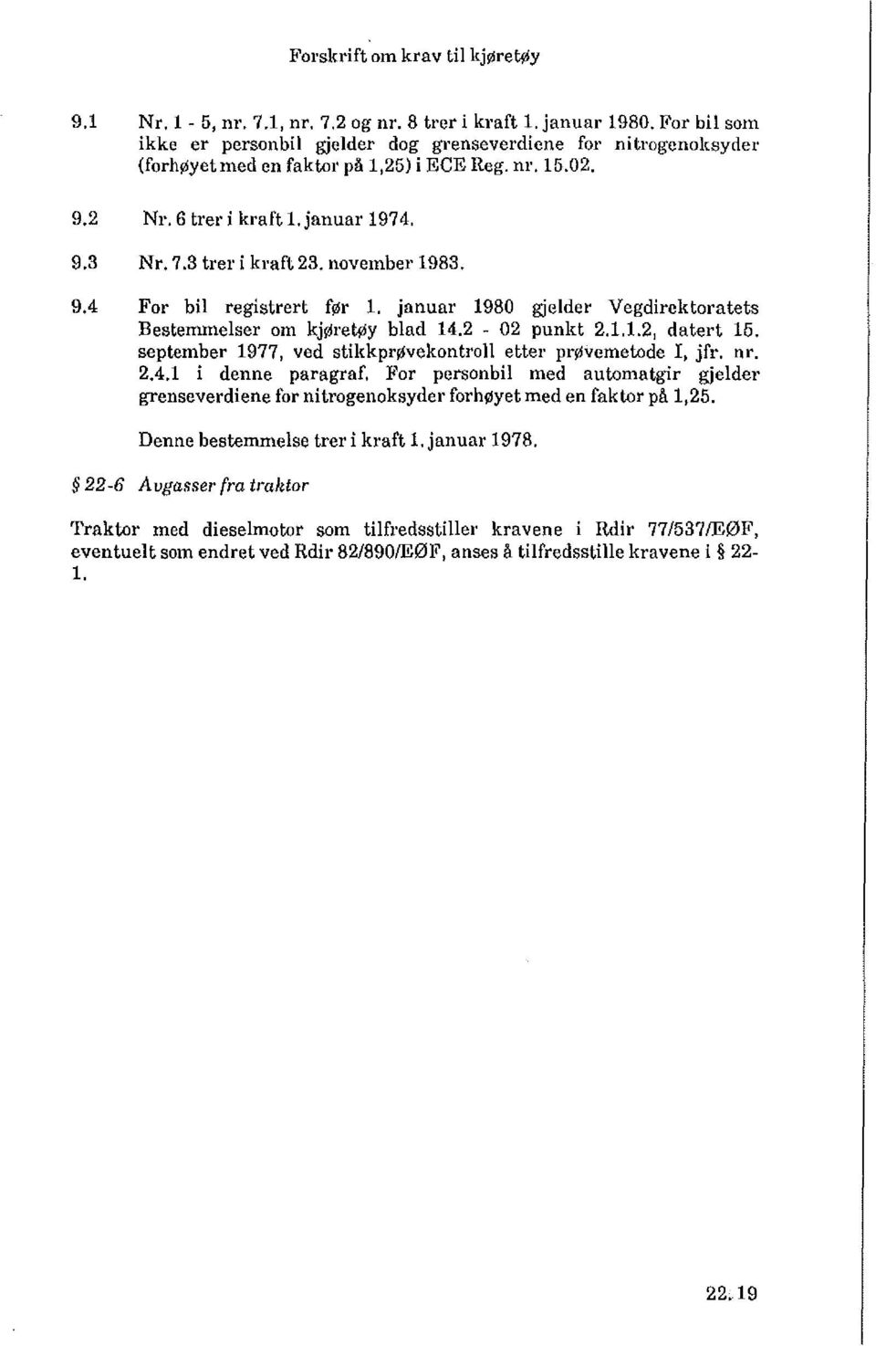 november 1983, 9,4 For bil registrert før 1. januar 1980 gjelder Vegdirektoratets Bestemmelser om kjøretøy blad 14.2-02 punkt 2.1,1.2, datert 15.
