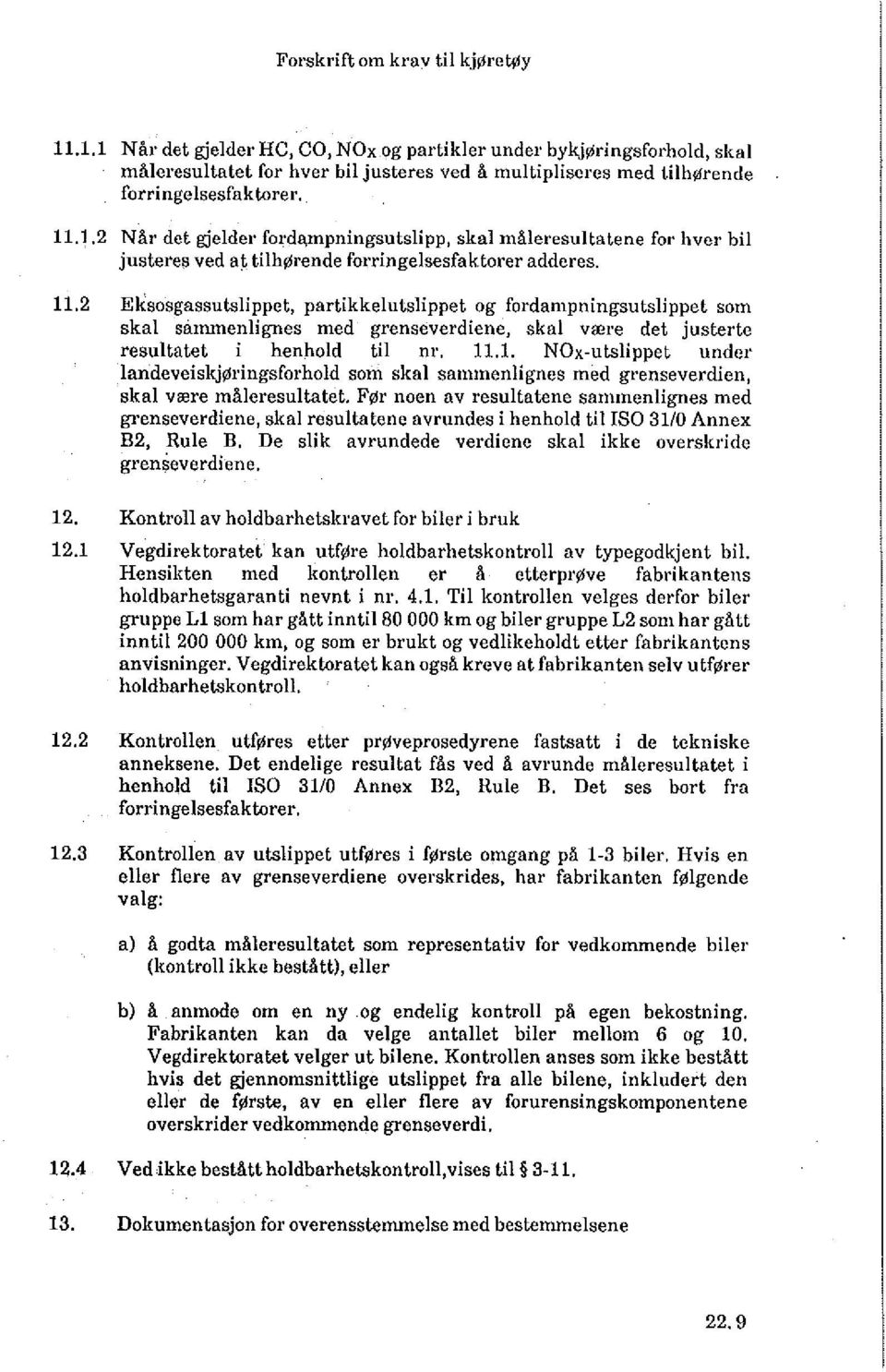 Før noen av resultatene sammenlignes med grenseverdiene, skal resultatene avrundes i henhold til ISO 31/0 Annex B2, Rule B. De slik avrundede verdiene skal ikke overskride grenseverdiene. 12.