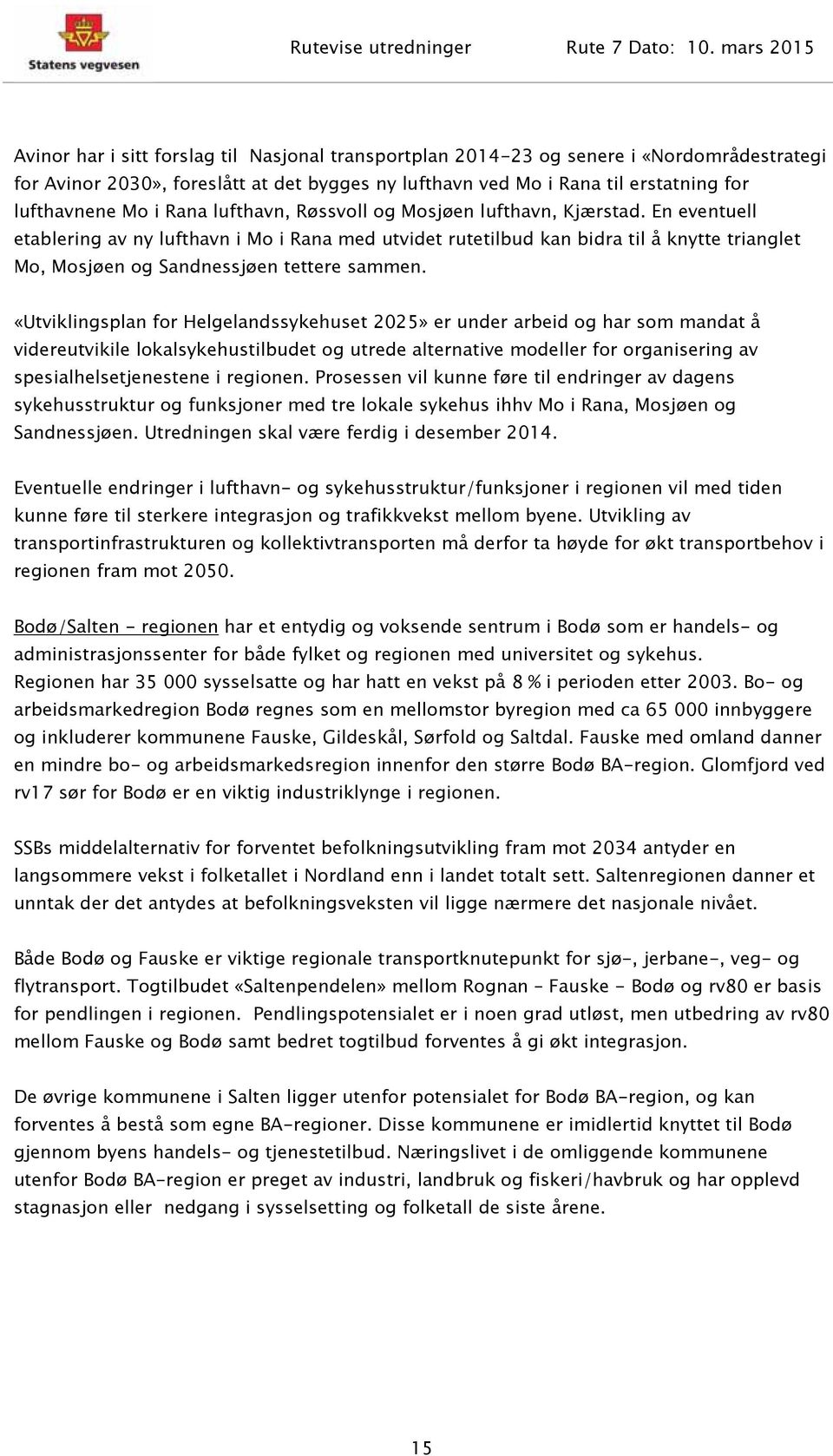 En eventuell etablering av ny lufthavn i Mo i Rana med utvidet rutetilbud kan bidra til å knytte trianglet Mo, Mosjøen og Sandnessjøen tettere sammen.