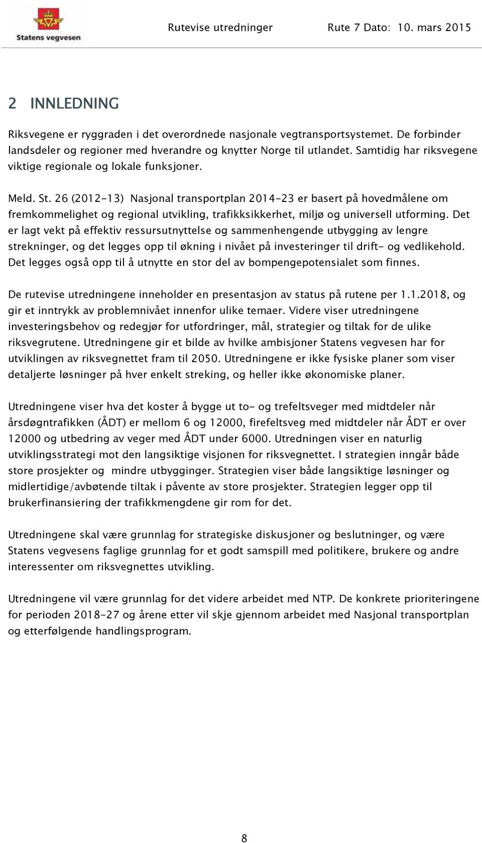 26 (2012-13) Nasjonal transportplan 2014-23 er basert på hovedmålene om fremkommelighet og regional utvikling, trafikksikkerhet, miljø og universell utforming.