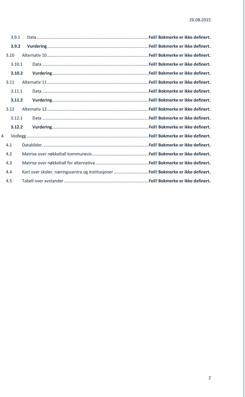 ..Feil! Bokmerke er ikke definert. 4.1 Datakilder....Feil! Bokmerke er ikke definert. 4.2 Matrise over nøkkeltall kommunevis...feil! Bokmerke er ikke definert. 4.3 Matrise over nøkkeltall for alternativa.