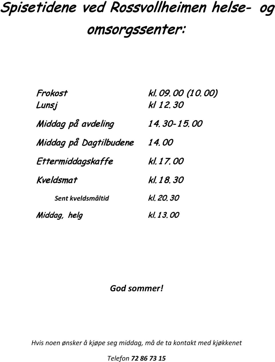 00 Ettermiddagskaffe kl.17.00 Kveldsmat kl. 1 8. 30 Sent kveldsmхltid kl. 20.
