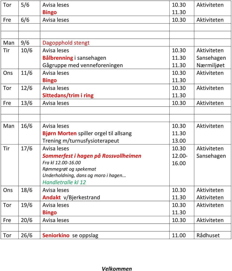 hagen pх Rossvollheimen Fra kl 12.00-16.00 Rјmmegrјt og spekemat Underholdning, dans og moro i hagen.