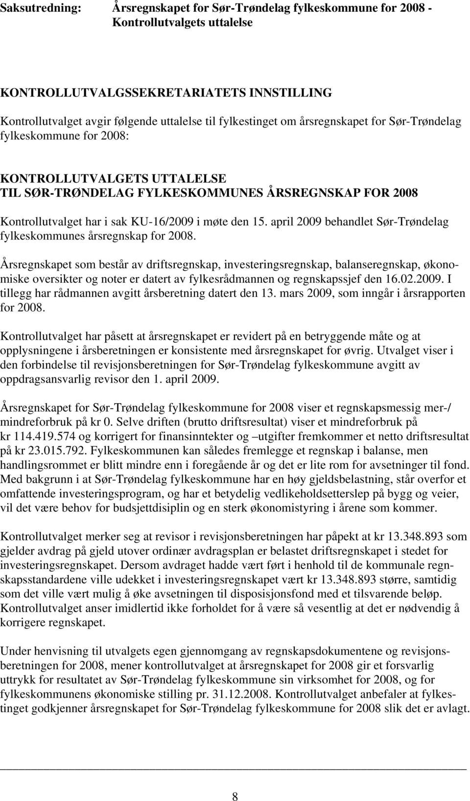 april 2009 behandlet Sør-Trøndelag fylkeskommunes årsregnskap for 2008.