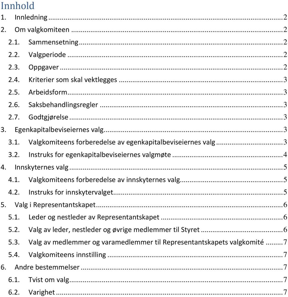 .. 4 4. Innskyternes valg... 5 4.1. Valgkomiteens forberedelse av innskyternes valg... 5 4.2. Instruks for innskytervalget... 5 5. Valg i Representantskapet... 6 5.1. Leder og nestleder av Representantskapet.