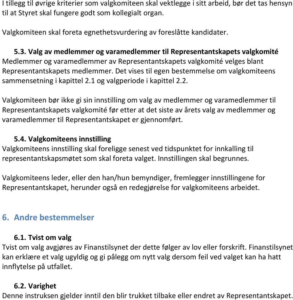 Valg av medlemmer og varamedlemmer til Representantskapets valgkomité Medlemmer og varamedlemmer av Representantskapets valgkomité velges blant Representantskapets medlemmer.