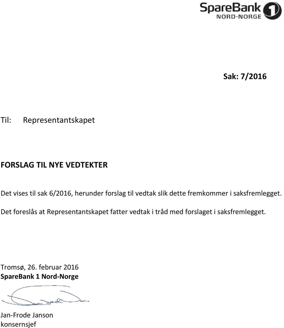 Det foreslås at Representantskapet fatter vedtak i tråd med forslaget i