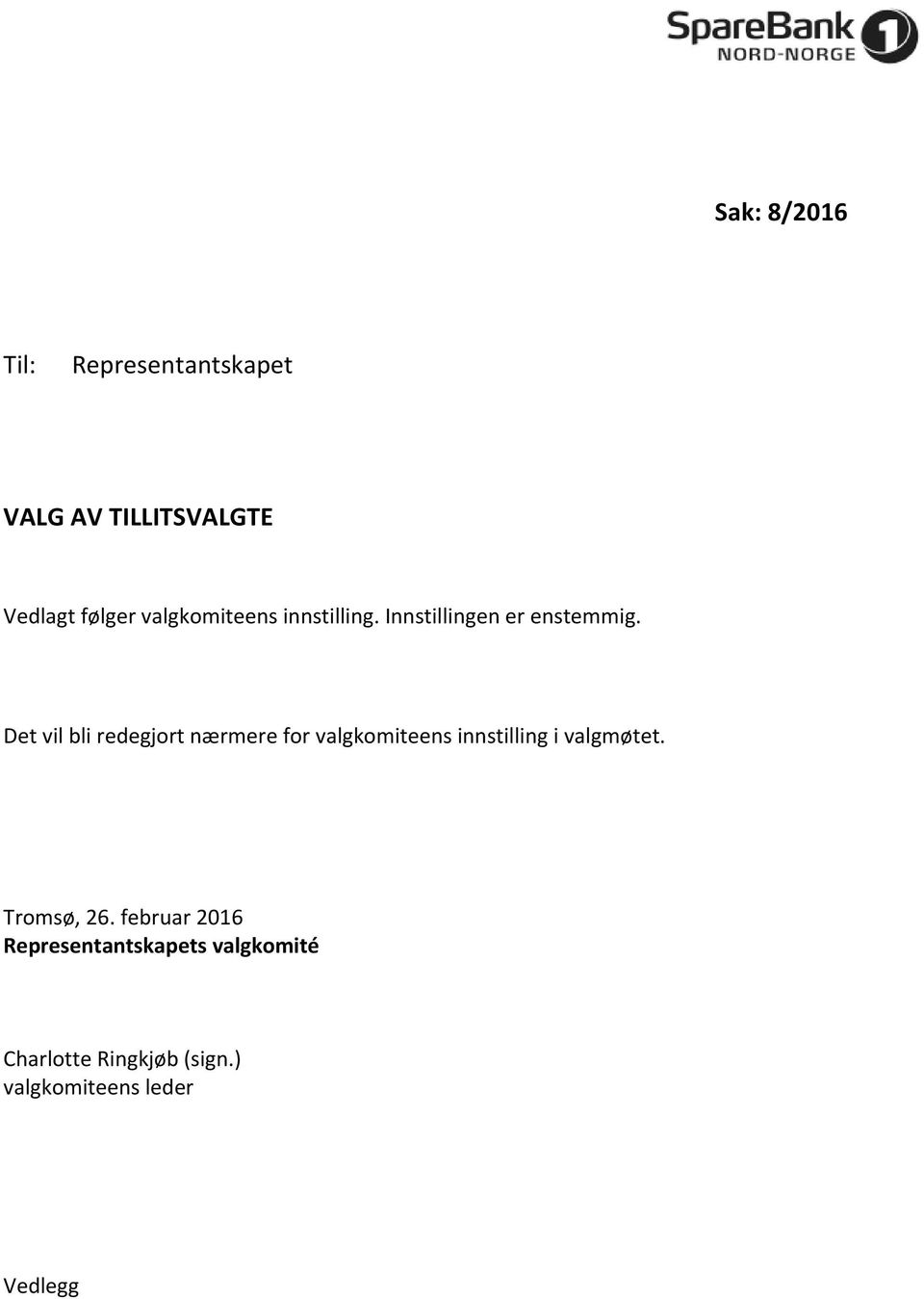 Det vil bli redegjort nærmere for valgkomiteens innstilling i valgmøtet.