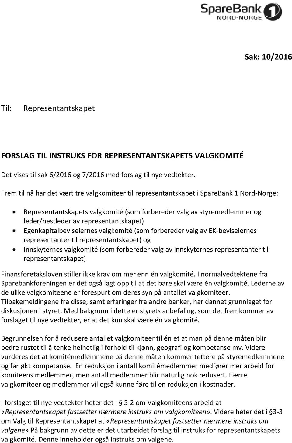 representantskapet) Egenkapitalbeviseiernes valgkomité (som forbereder valg av EK beviseiernes representanter til representantskapet) og Innskyternes valgkomité (som forbereder valg av innskyternes