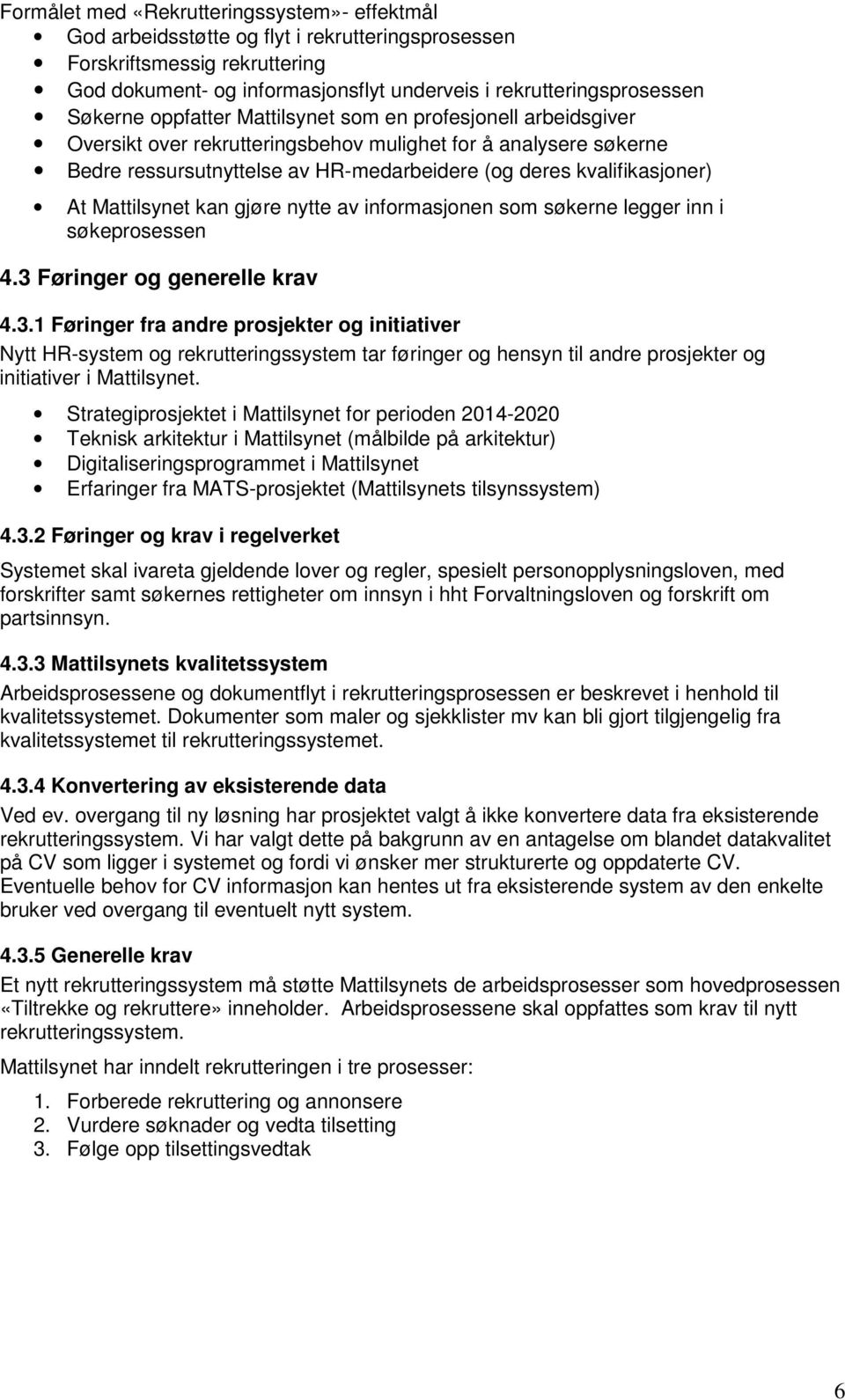 At Mattilsynet kan gjøre nytte av informasjonen som søkerne legger inn i søkeprosessen 4.3 