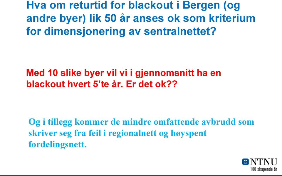 Med 10 slike byer vil vi i gjennomsnitt ha en blackout hvert 5 te år. Er det ok?