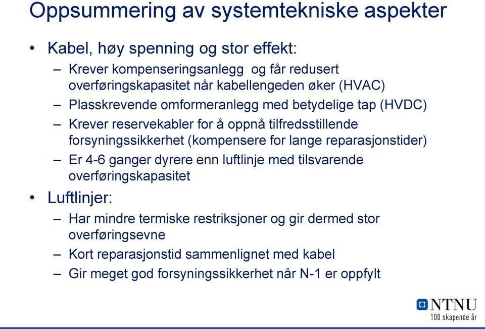 forsyningssikkerhet (kompensere for lange reparasjonstider) Er 4-6 ganger dyrere enn luftlinje med tilsvarende overføringskapasitet Luftlinjer: