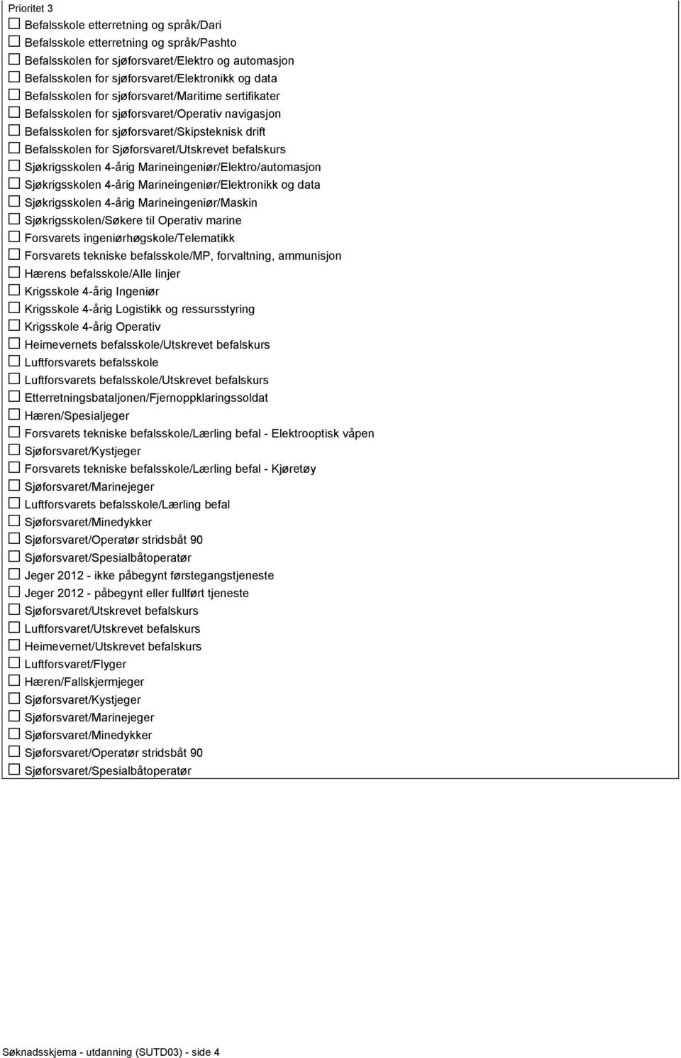 befalskurs Sjøkrigsskolen 4-årig Marineingeniør/Elektro/automasjon Sjøkrigsskolen 4-årig Marineingeniør/Elektronikk og data Sjøkrigsskolen 4-årig Marineingeniør/Maskin Sjøkrigsskolen/Søkere til