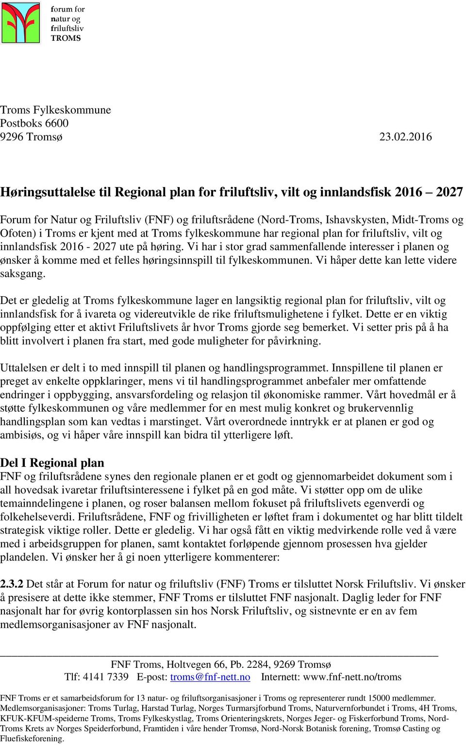 er kjent med at Troms fylkeskommune har regional plan for friluftsliv, vilt og innlandsfisk 2016-2027 ute på høring.