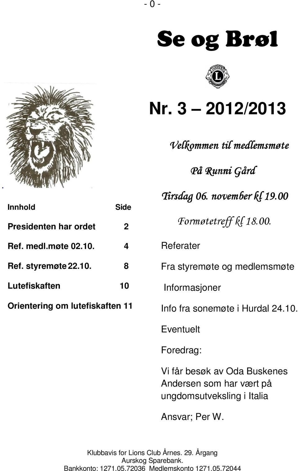 8 Lutefiskaften 10 Orientering om lutefiskaften 11 Velkommen til medlemsmøte På Runni Gård Tirsdag 06.