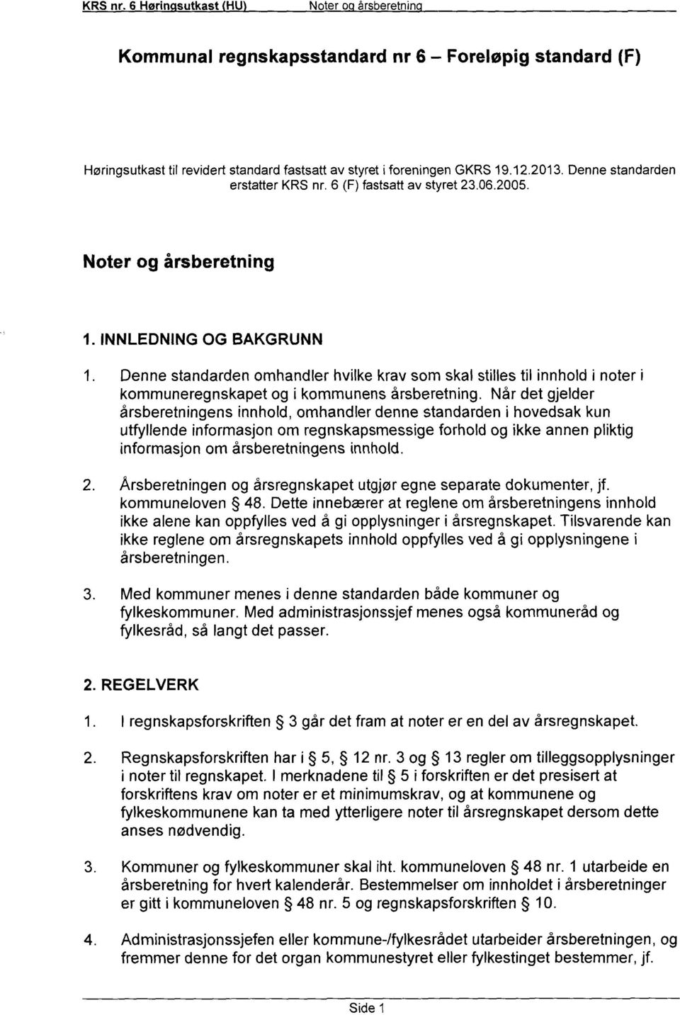 INNLEDNING OG BAKGRUNN Denne standarden omhandler hvilke krav som skal stilles til innhold i noter i kommuneregnskapet og i kommunens årsberetning.