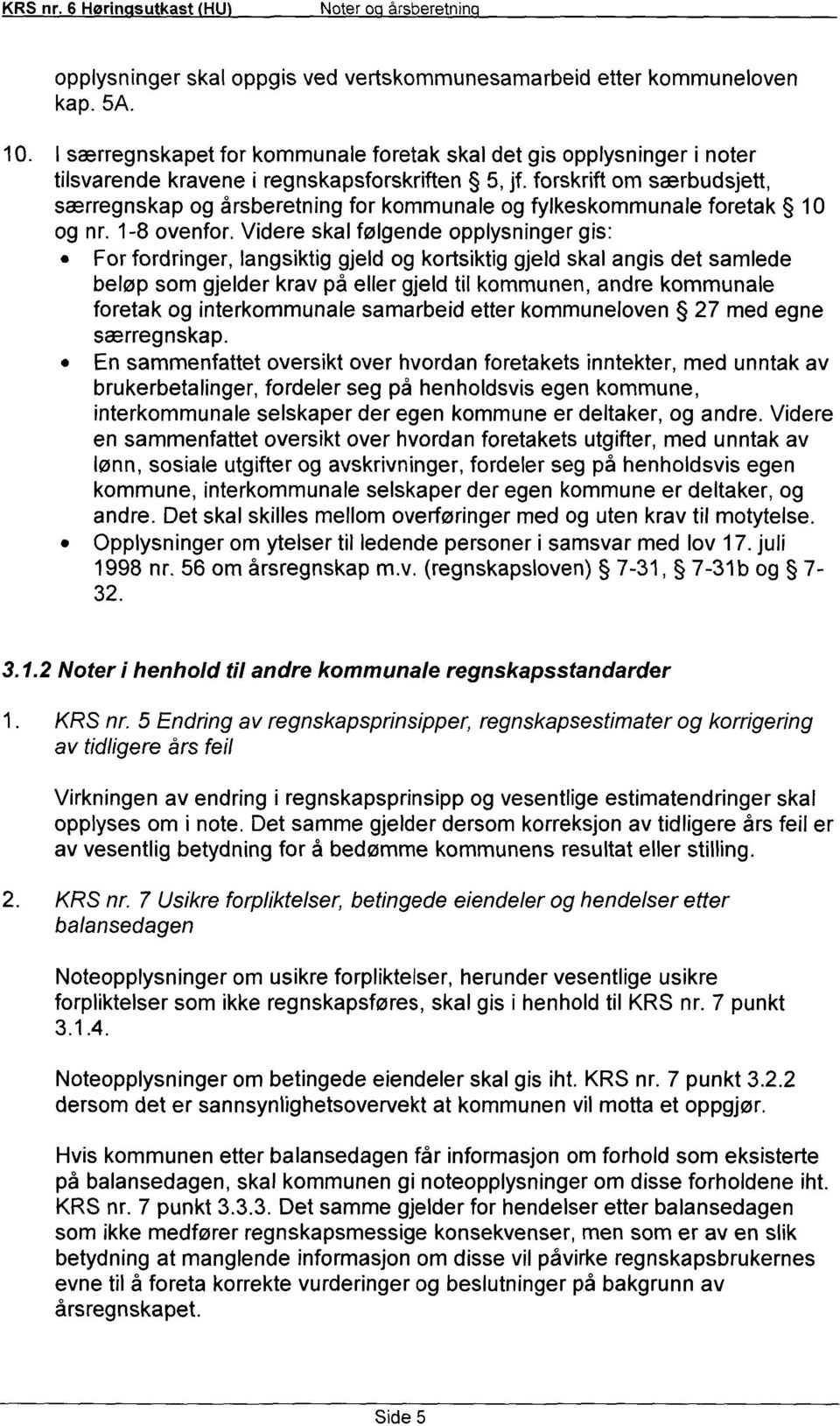 forskrift om særbudsjett, særregnskap og årsberetning for kommunale og fylkeskommunale foretak 10 og nr. 1-8 ovenfor.