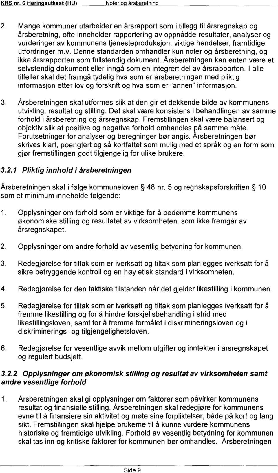 Årsberetningen kan enten være et selvstendig dokument eller inngå som en integrert del av årsrapporten.