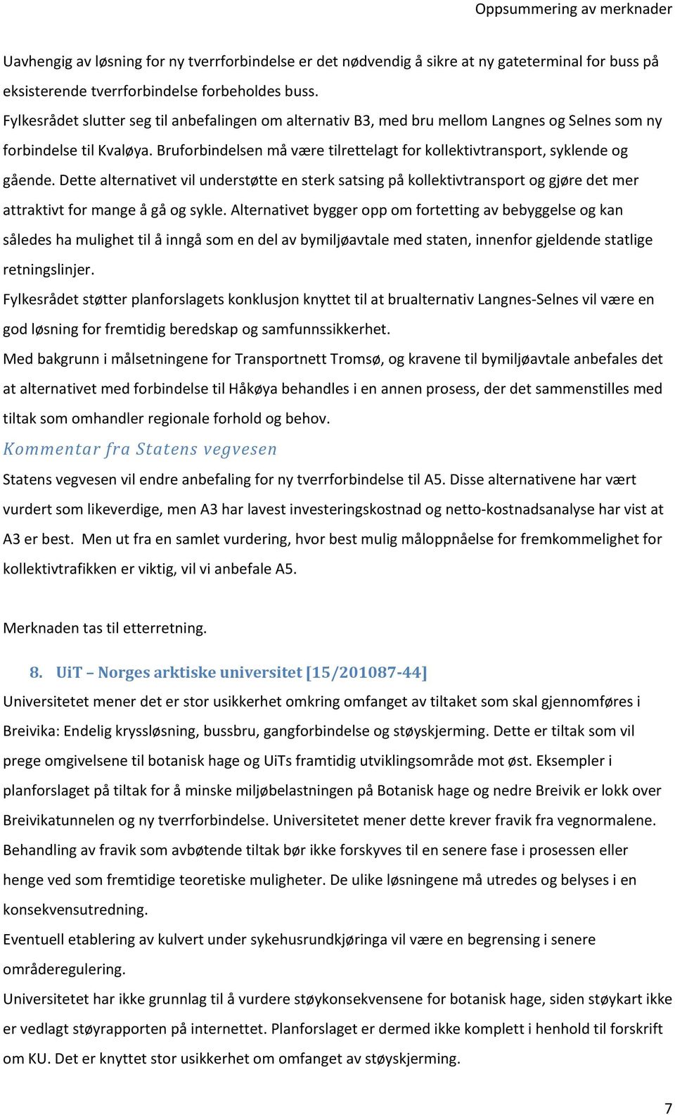 Bruforbindelsen må være tilrettelagt for kollektivtransport, syklende og gående.