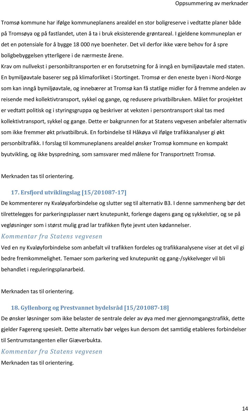 Krav om nullvekst i personbiltransporten er en forutsetning for å inngå en bymiljøavtale med staten. En bymiljøavtale baserer seg på klimaforliket i Stortinget.