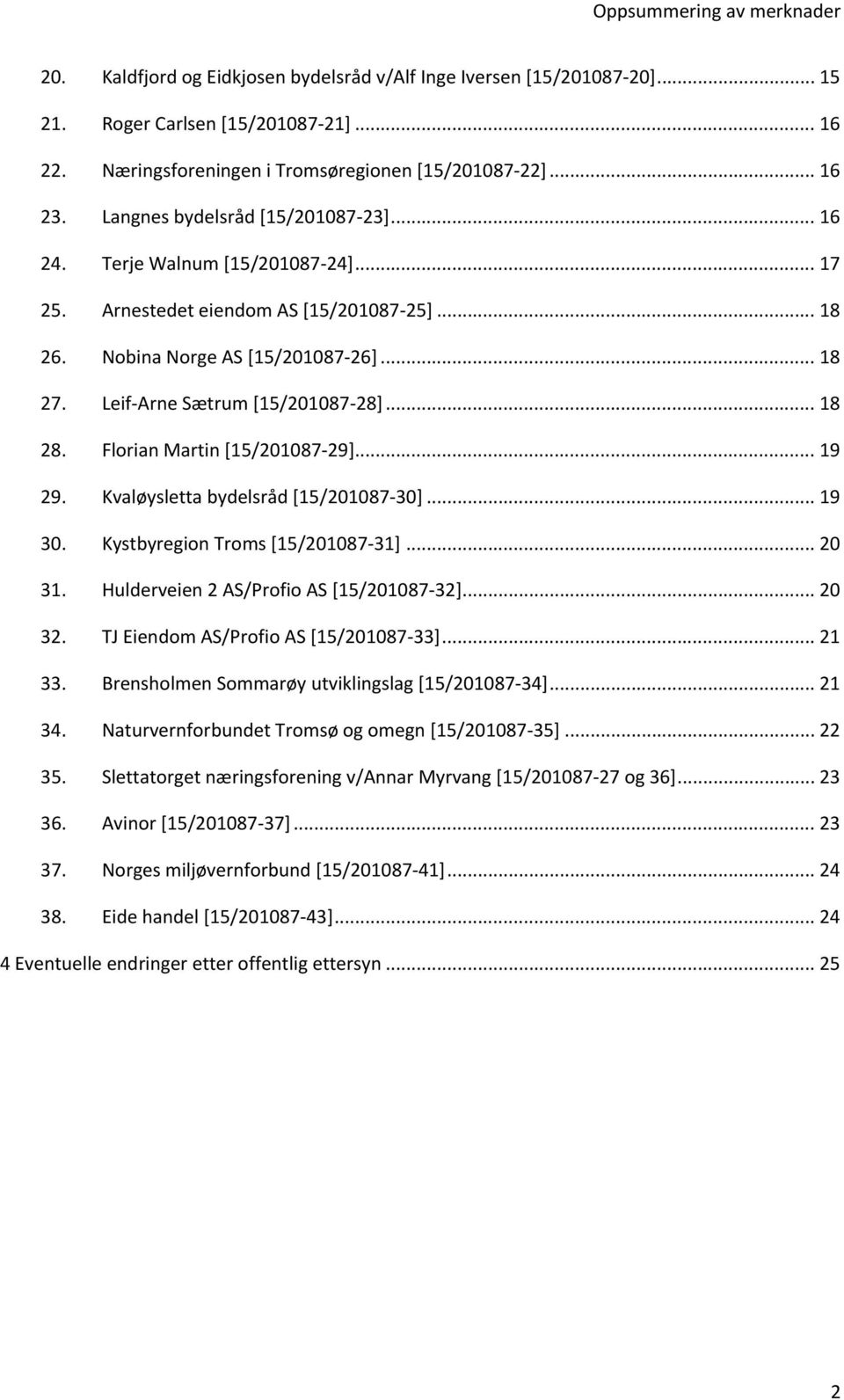 Leif-Arne Sætrum [15/201087-28]... 18 28. Florian Martin [15/201087-29]... 19 29. Kvaløysletta bydelsråd [15/201087-30]... 19 30. Kystbyregion Troms [15/201087-31]... 20 31.