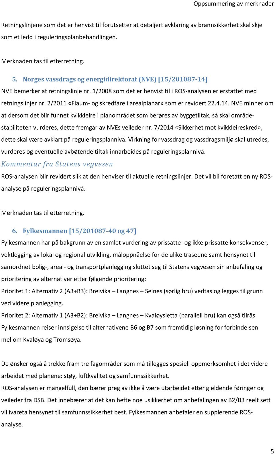 2/2011 «Flaum- og skredfare i arealplanar» som er revidert 22.4.14.