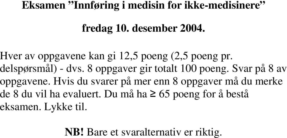 8 oppgaver gir totalt 100 poeng. Svar på 8 av oppgavene.