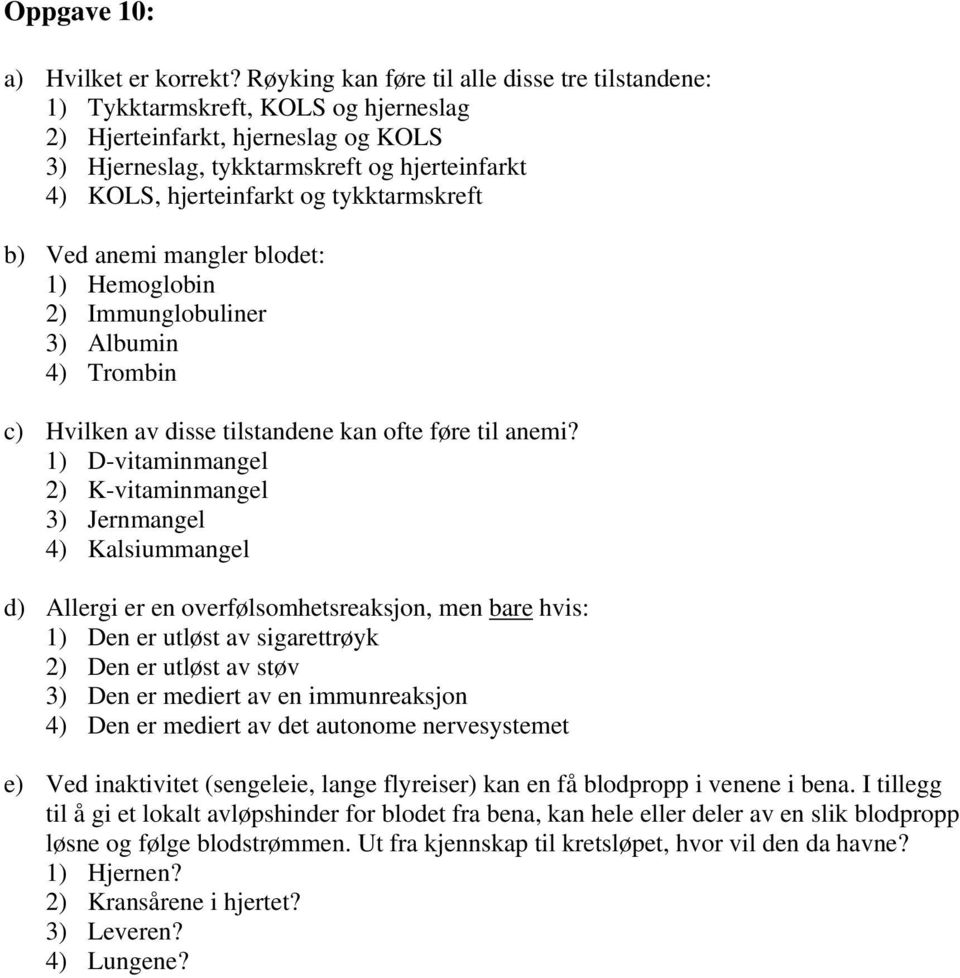 tykktarmskreft b) Ved anemi mangler blodet: 1) Hemoglobin 2) Immunglobuliner 3) Albumin 4) Trombin c) Hvilken av disse tilstandene kan ofte føre til anemi?