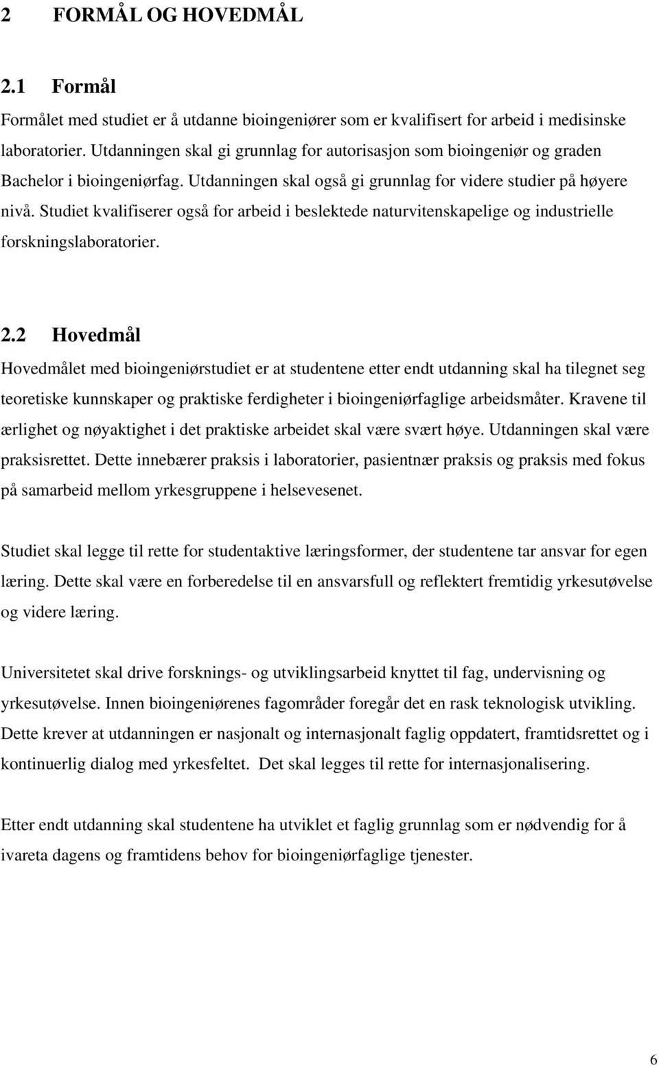 Studiet kvalifiserer også for arbeid i beslektede naturvitenskapelige og industrielle forskningslaboratorier. 2.