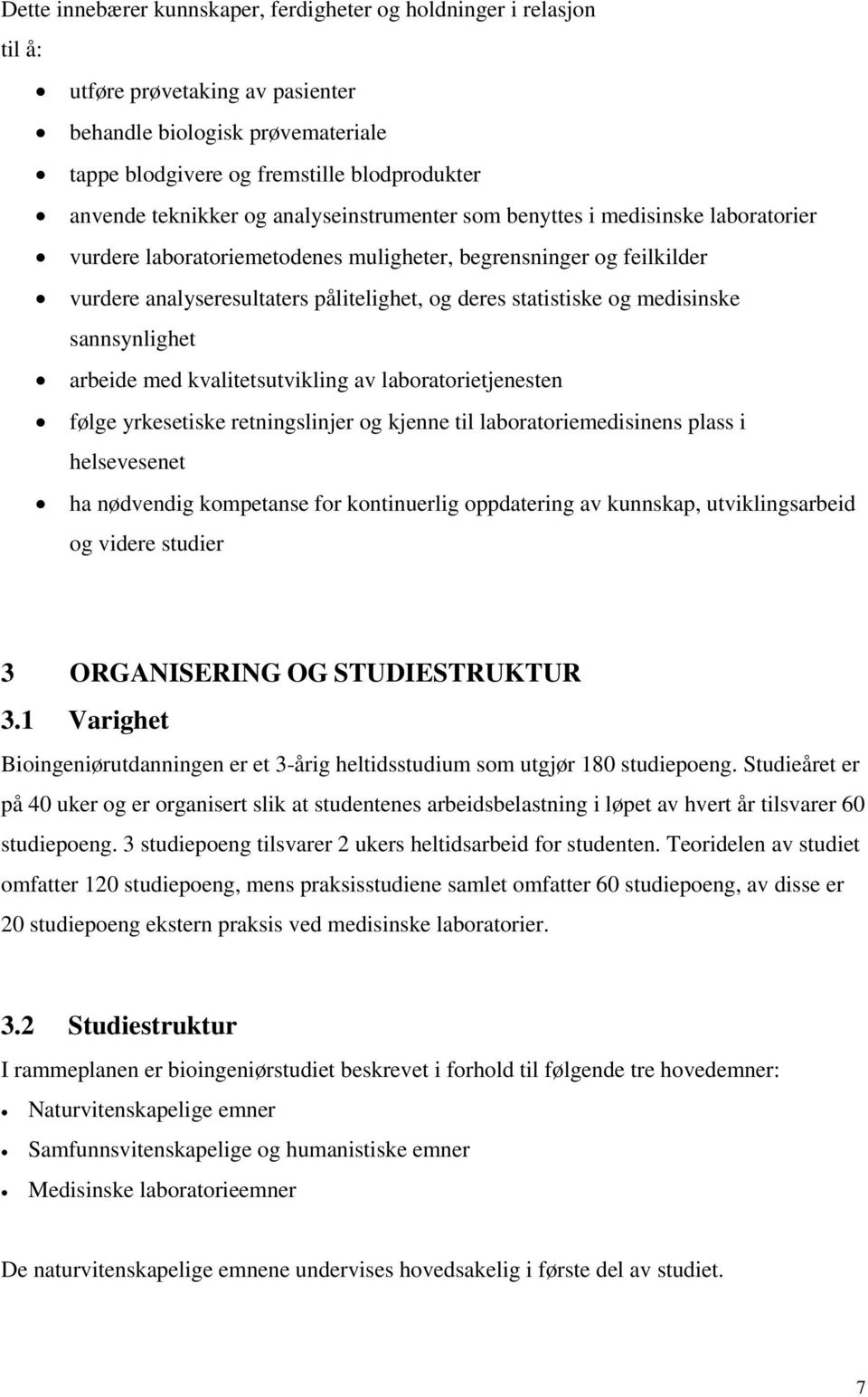 statistiske og medisinske sannsynlighet arbeide med kvalitetsutvikling av laboratorietjenesten følge yrkesetiske retningslinjer og kjenne til laboratoriemedisinens plass i helsevesenet ha nødvendig