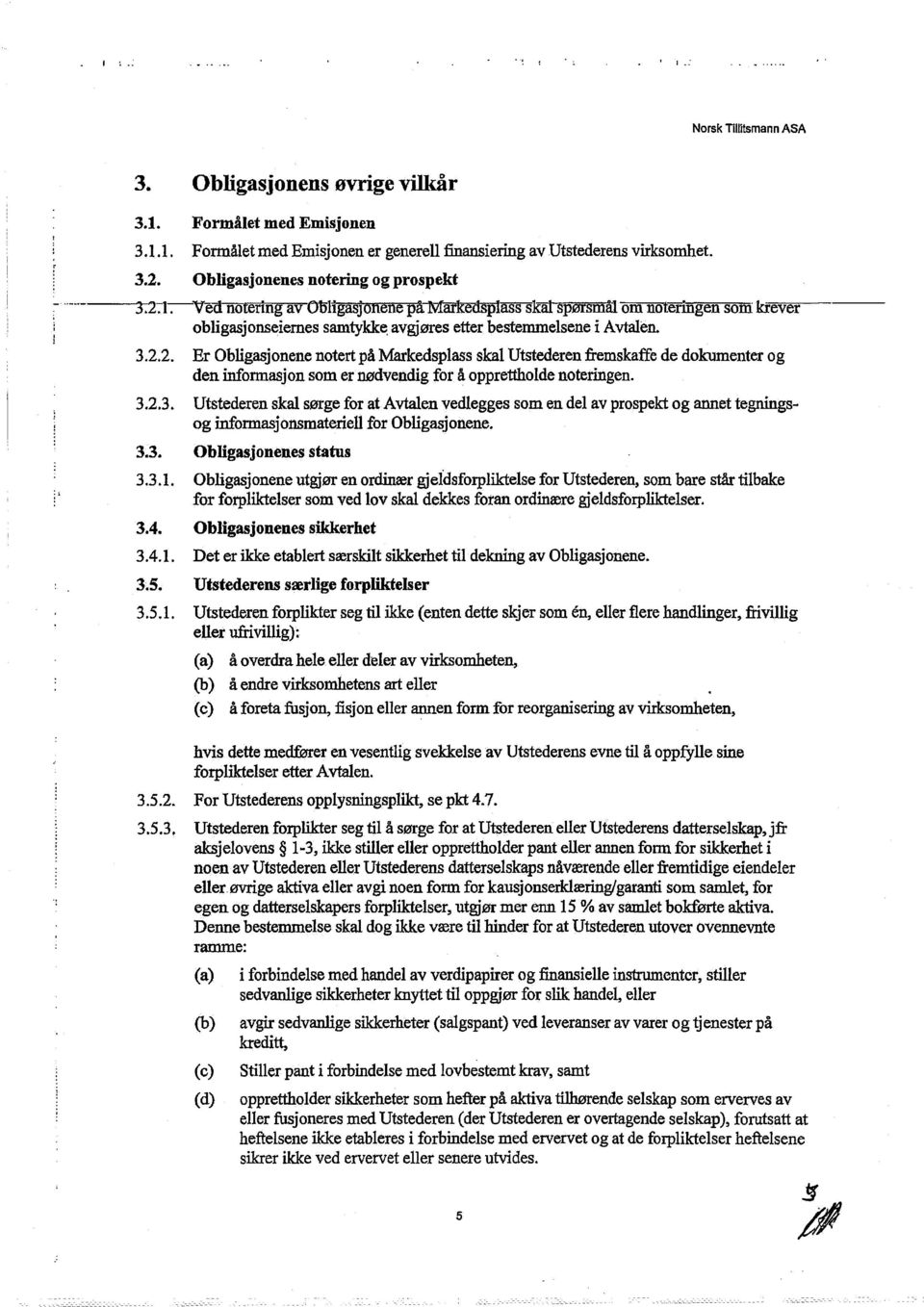 2.3. 3.3. 3.3.1. 3.4. 3.4.1. 3.5. 3.5.1. Utstederen skal sørge for at Avtalen vedlegges som en del av prospekt og annet tegningsog informasjonsmateriell for Obligasjonene