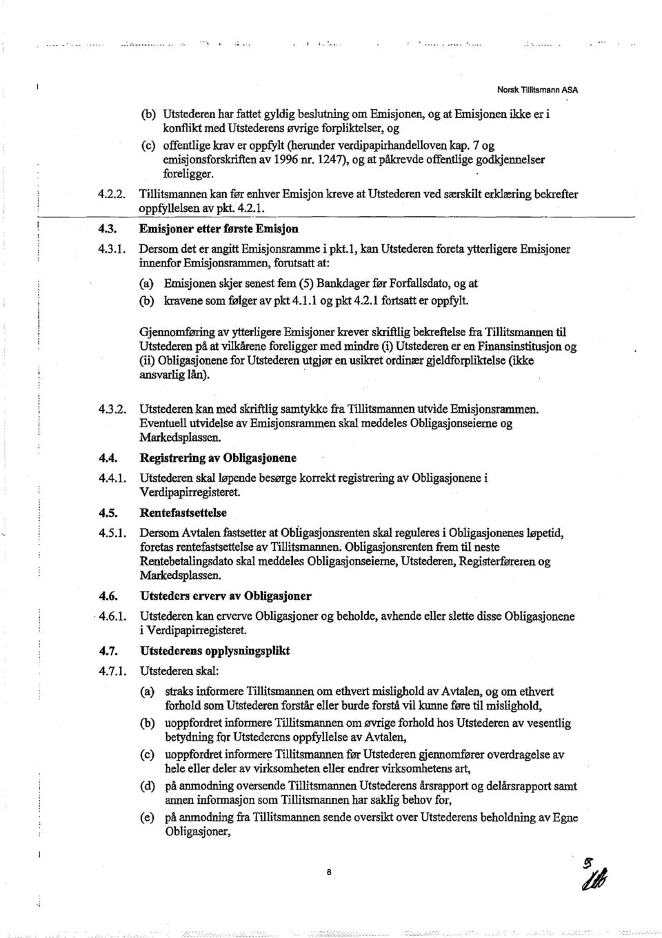 verdipapirhandelloven kap. 7 og emisjonsforskriftenav 1996 nr. 1247), og atpåkrevde offentlige godkjennelser foreligger. 4.2.2. Tillitsmannen kan før enhver Emisjon kreve at Utstederen ved særskilt erklæring bekrefter oppfyllelsen av pkt.