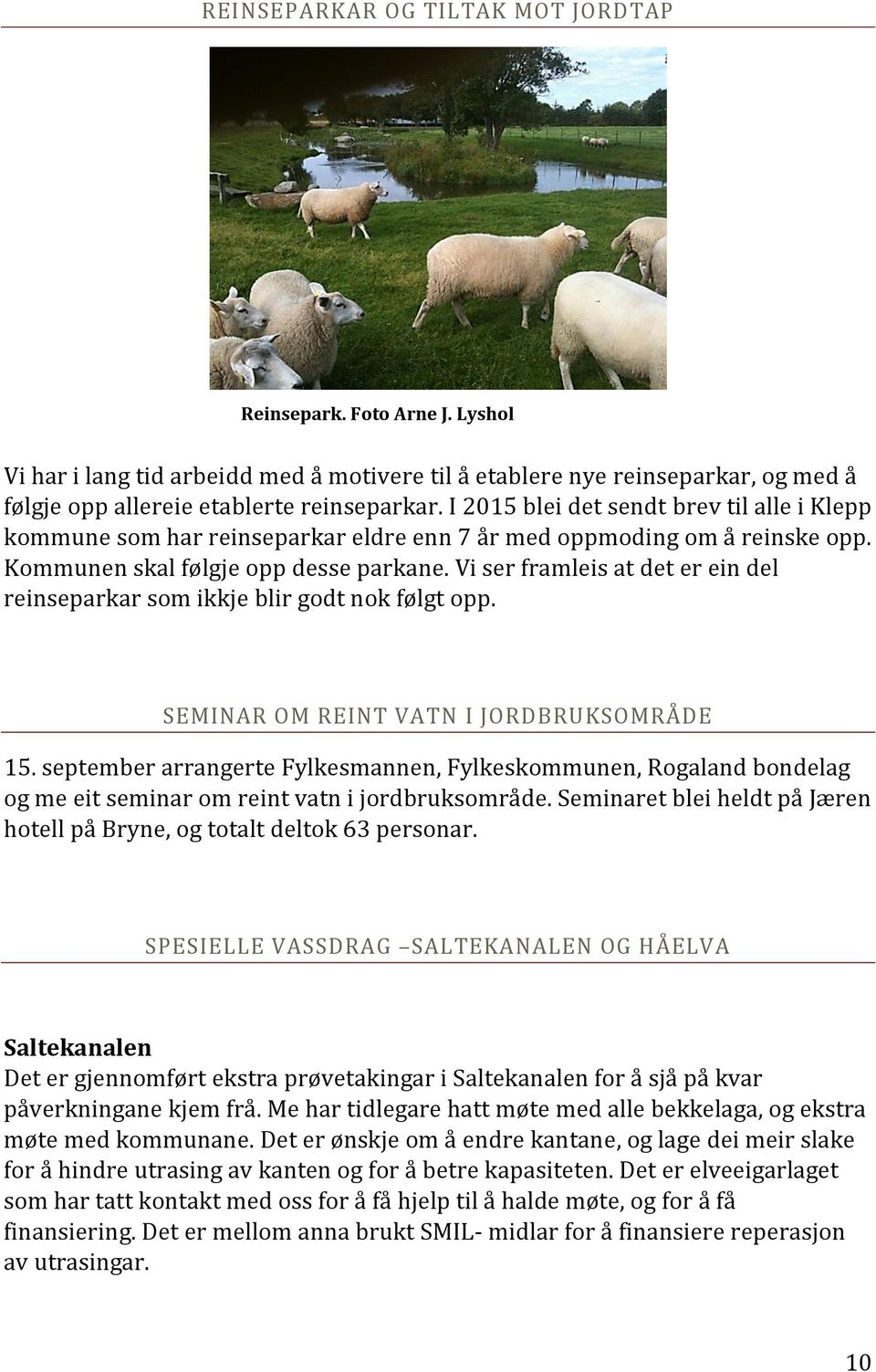 Vi ser framleis at det er ein del reinseparkar som ikkje blir godt nok følgt opp. SEMINAR OM REINT VATN I JORDBRUKSOMRÅDE 15.