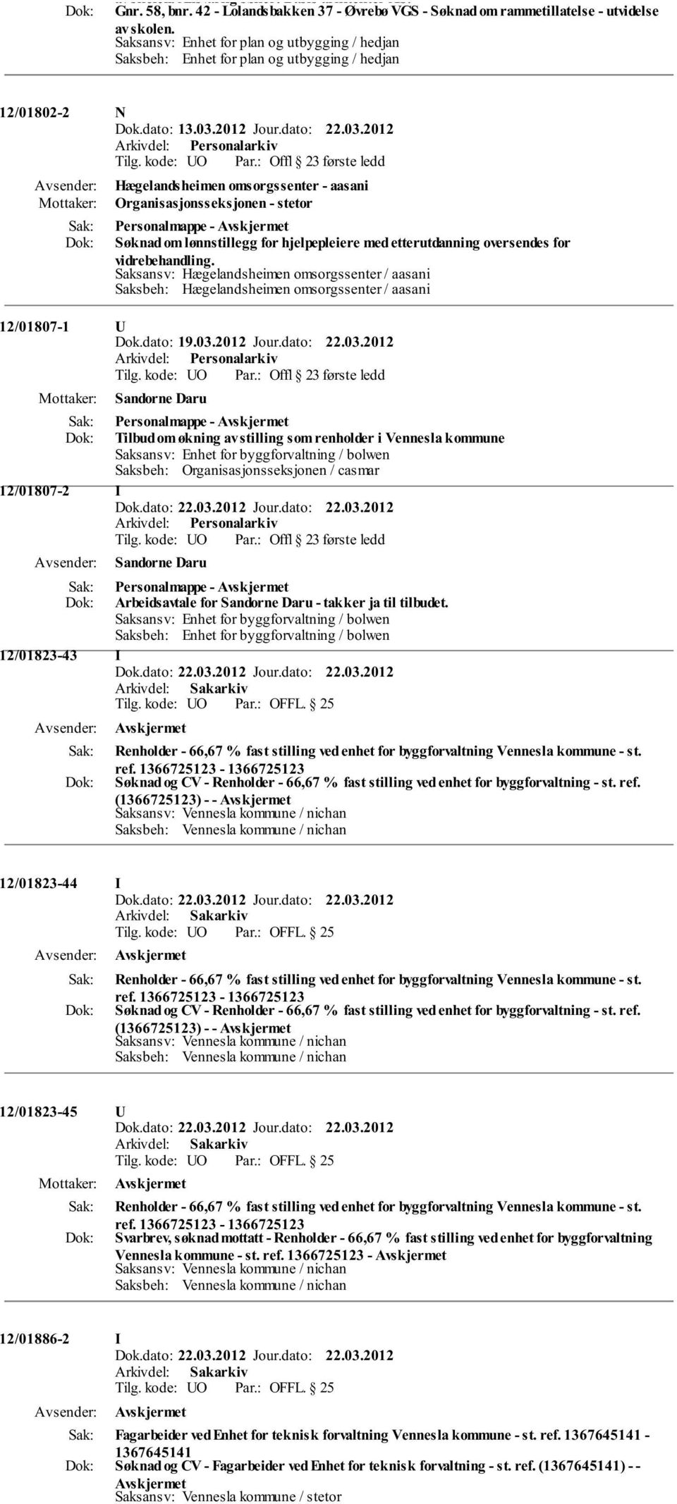 om lønnstillegg for hjelpepleiere med etterutdanning oversendes for vidrebehandling. Saksansv: Hægelandsheimen omsorgssenter / aasani Saksbeh: Hægelandsheimen omsorgssenter / aasani 12/01807-1 Dok.