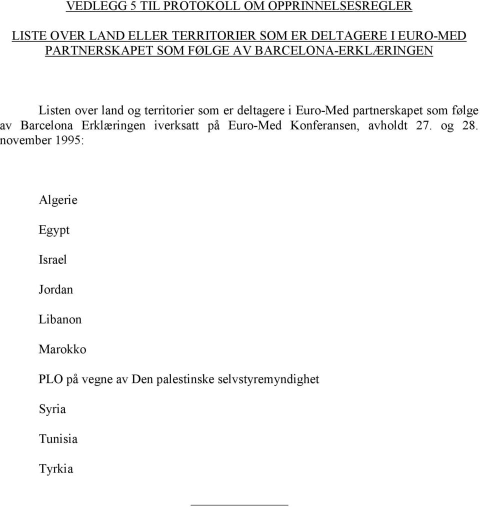 partnerskapet som følge av Barcelona Erklæringen iverksatt på Euro-Med Konferansen, avholdt 27. og 28.