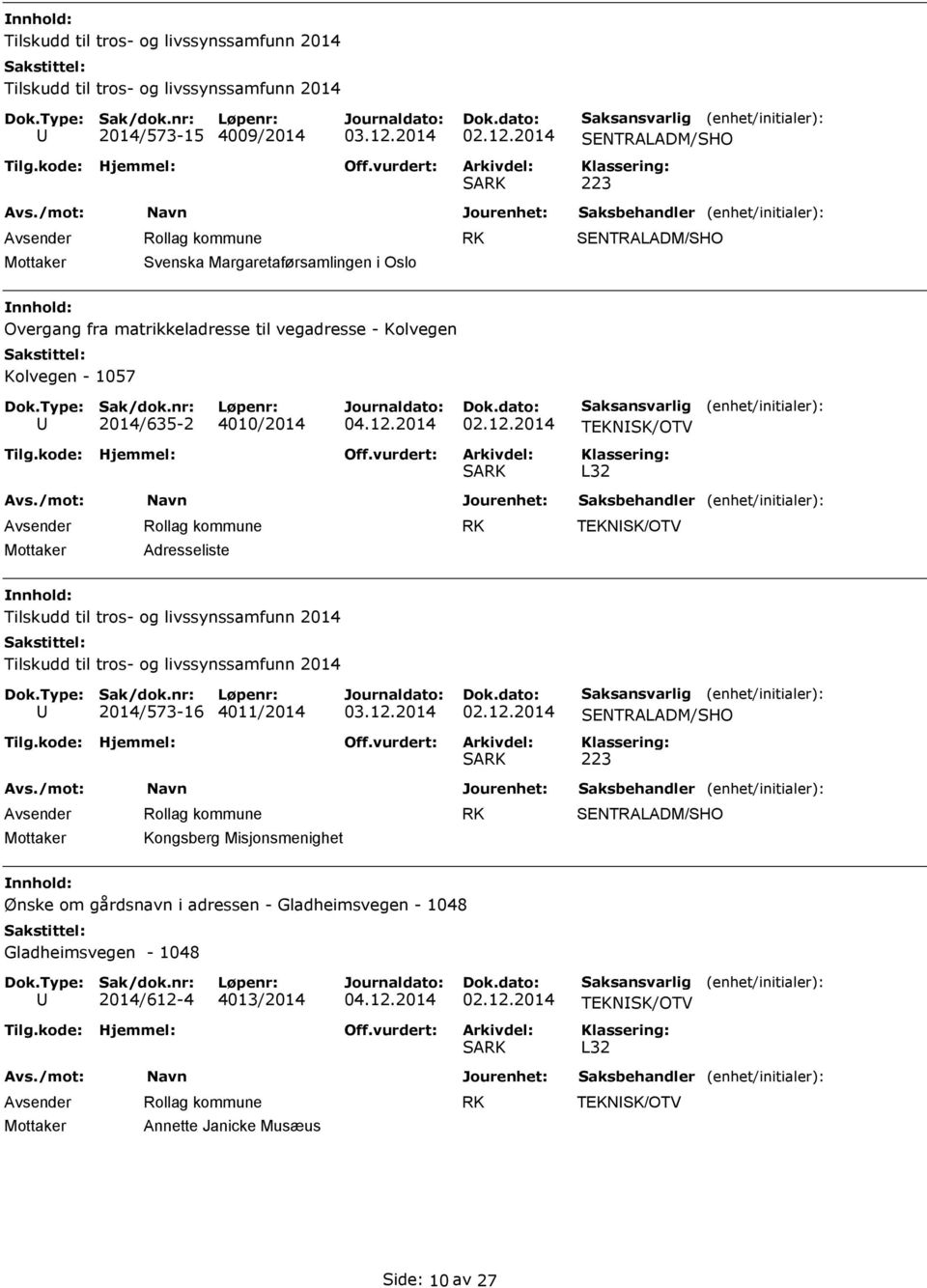 2014/573-16 4011/2014 Mottaker Kongsberg Misjonsmenighet Ønske om gårdsnavn i adressen - Gladheimsvegen -