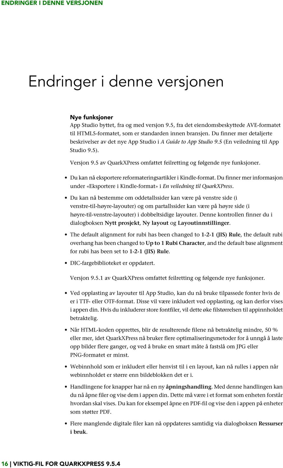 5 (En veiledning til App Studio 9.5). Versjon 9.5 av QuarkXPress omfattet feilretting og følgende nye funksjoner. Du kan nå eksportere reformateringsartikler i Kindle-format.