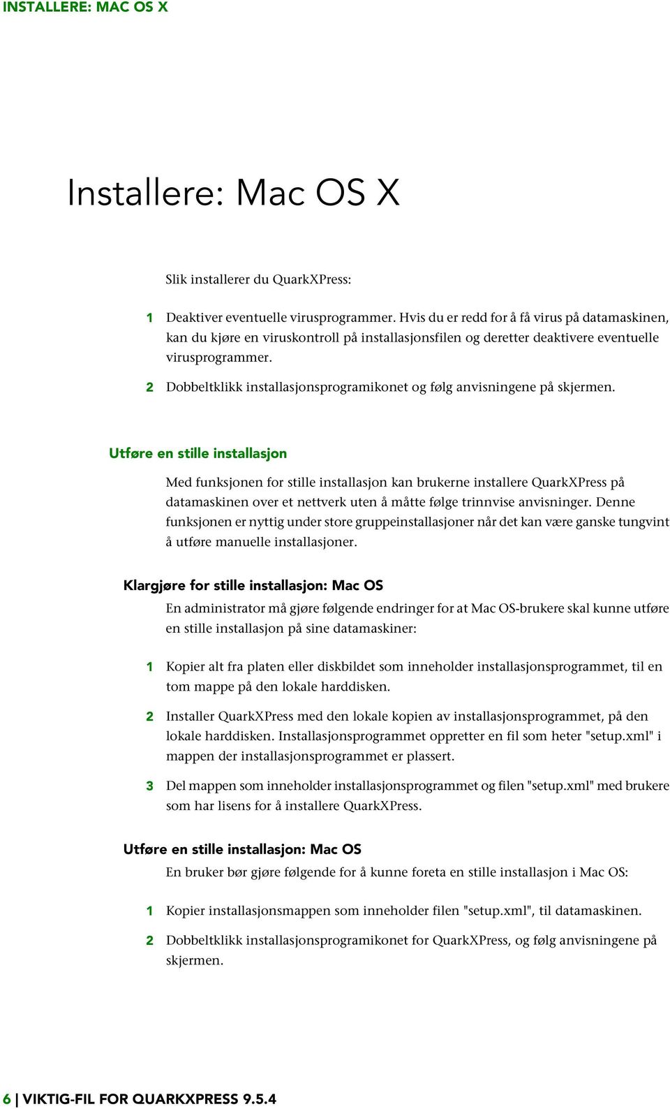 2 Dobbeltklikk installasjonsprogramikonet og følg anvisningene på skjermen.