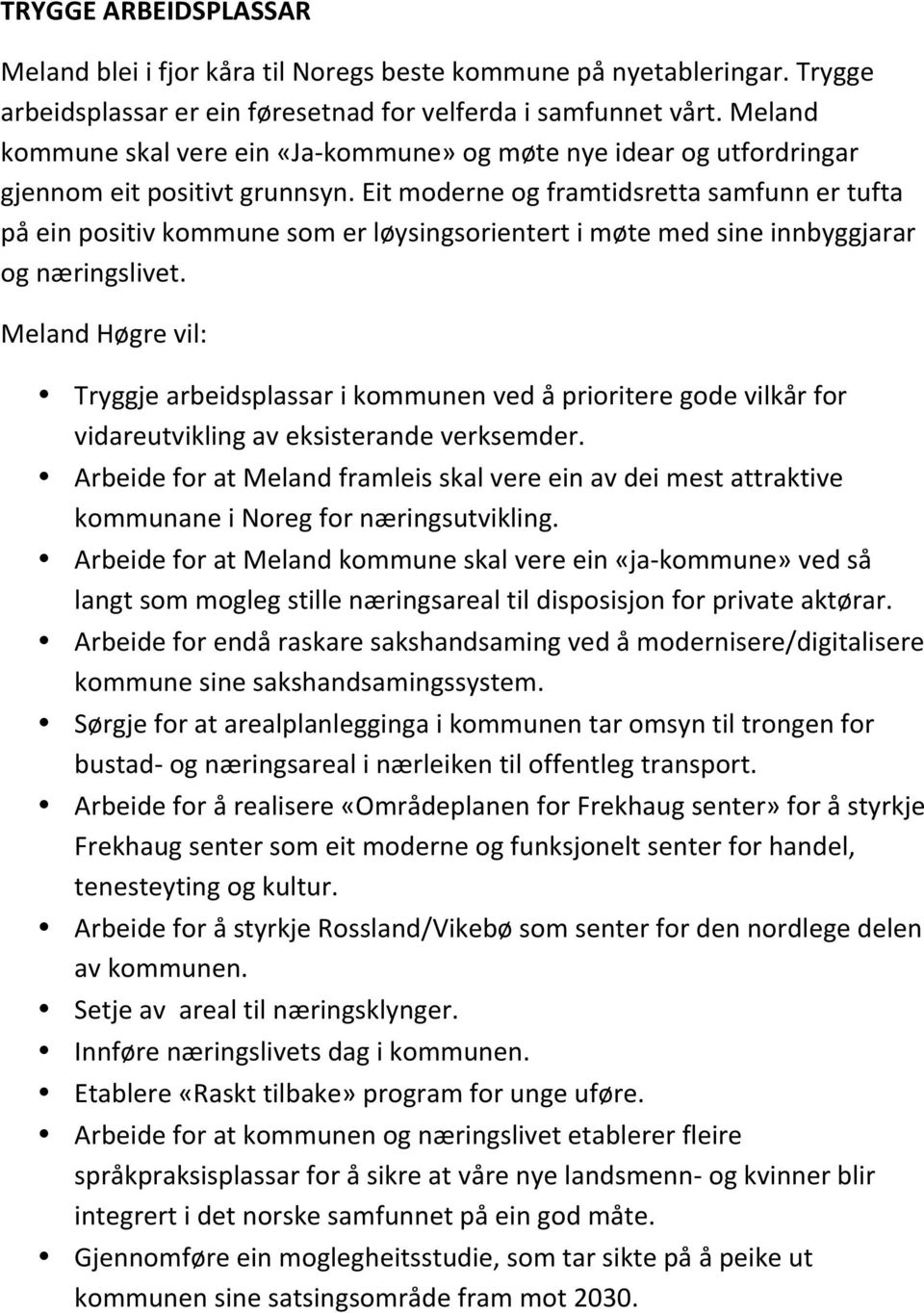 Eit moderne og framtidsretta samfunn er tufta på ein positiv kommune som er løysingsorientert i møte med sine innbyggjarar og næringslivet.