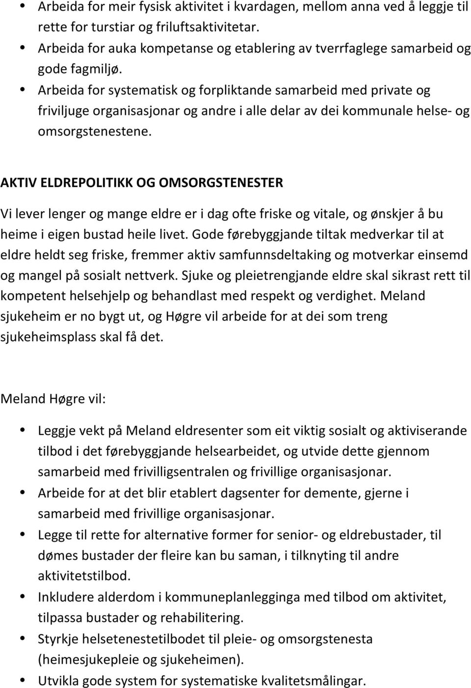 Arbeida for systematisk og forpliktande samarbeid med private og friviljuge organisasjonar og andre i alle delar av dei kommunale helse- og omsorgstenestene.