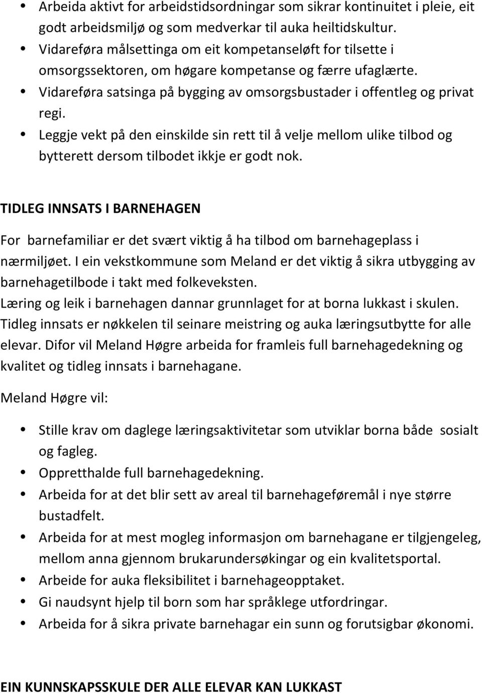 Leggje vekt på den einskilde sin rett til å velje mellom ulike tilbod og bytterett dersom tilbodet ikkje er godt nok.