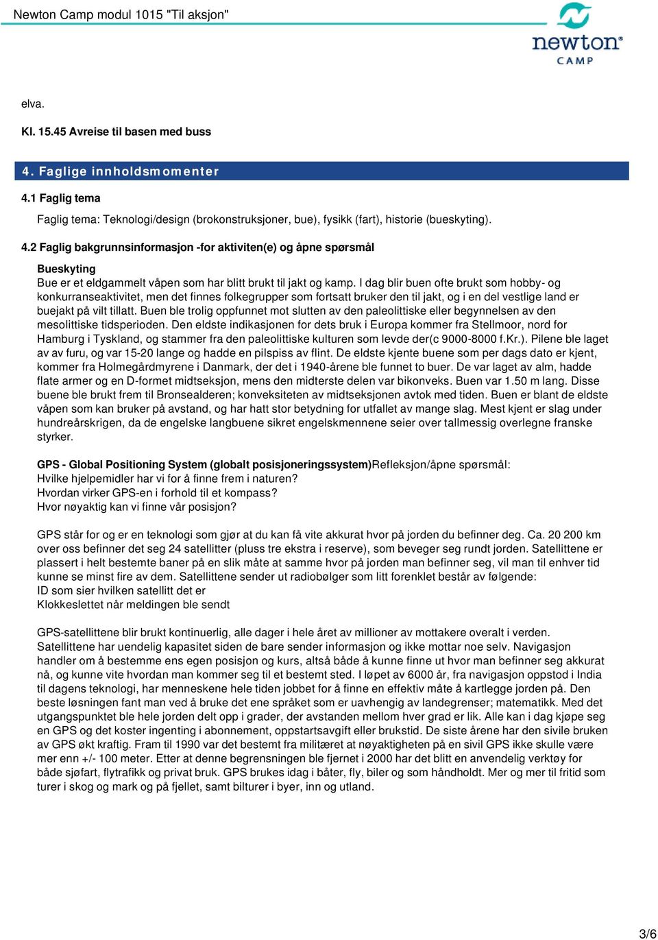 Buen ble trolig oppfunnet mot slutten av den paleolittiske eller begynnelsen av den mesolittiske tidsperioden.