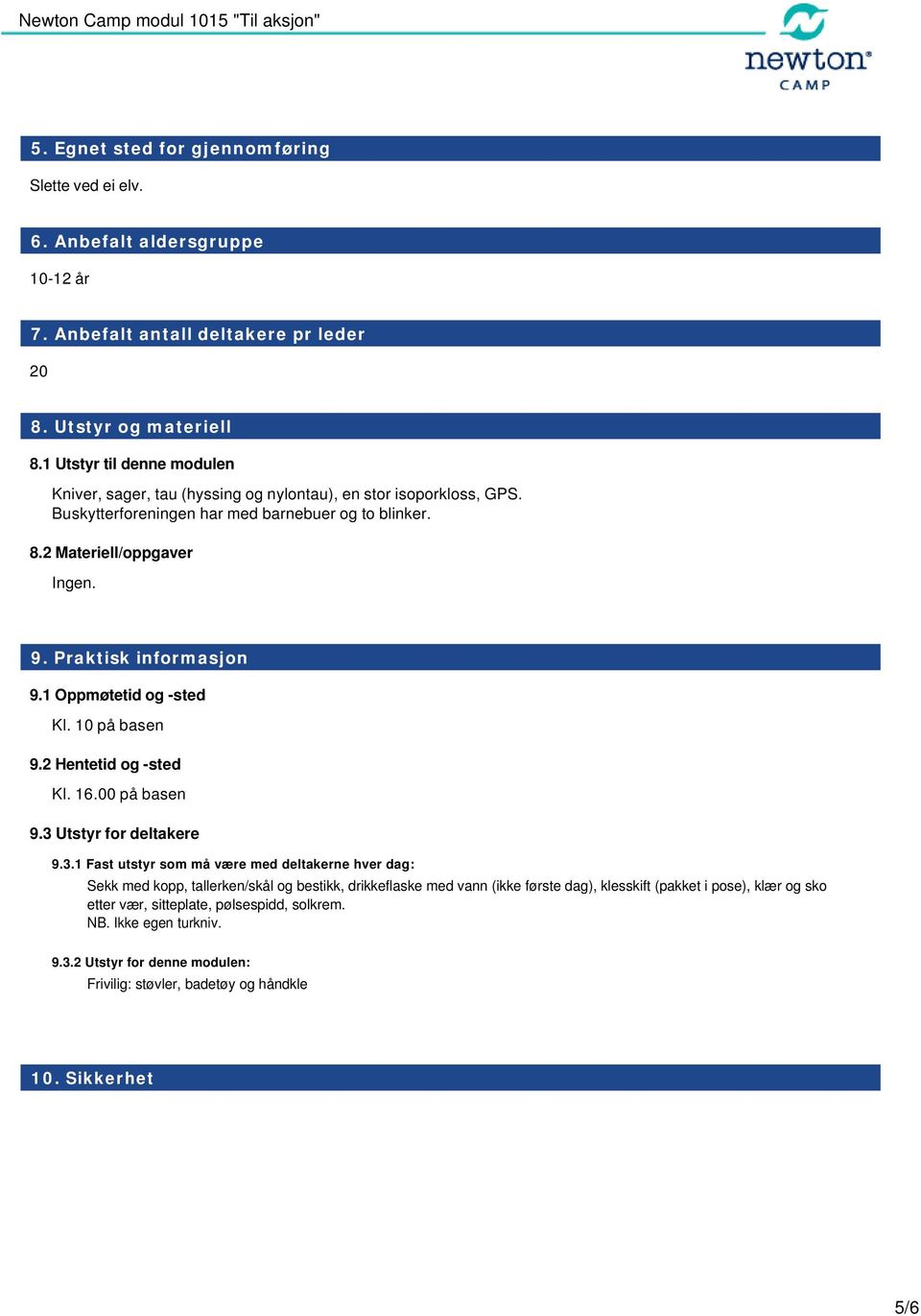 Praktisk informasjon 9.1 Oppmøtetid og -sted Kl. 10 på basen 9.2 Hentetid og -sted Kl. 16.00 på basen 9.3 