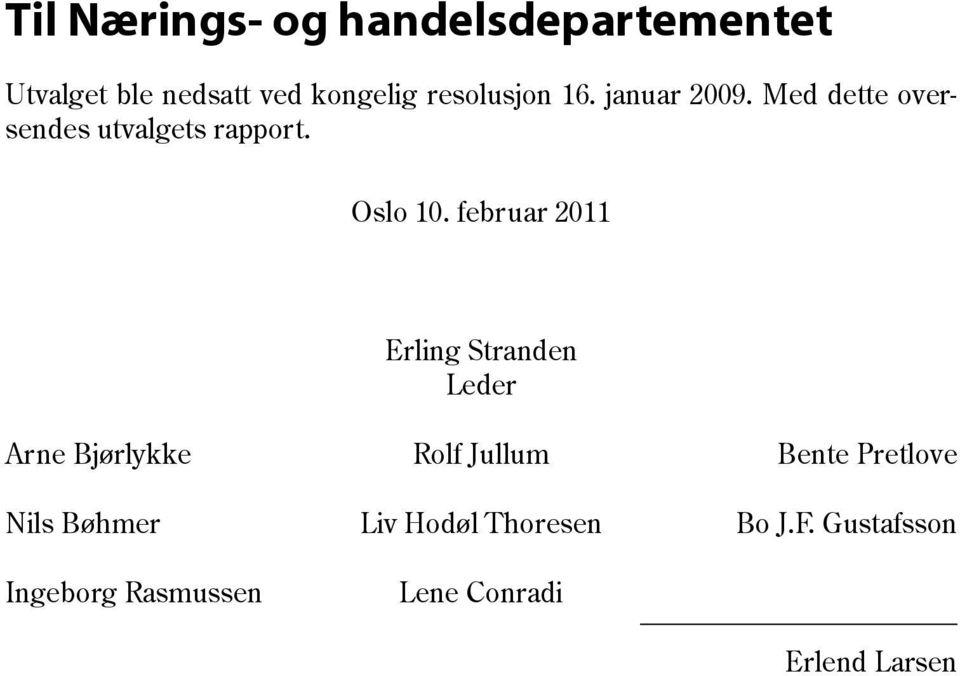 februar 2011 Erling Stranden Leder Arne Bjørlykke Rolf Jullum Bente Pretlove