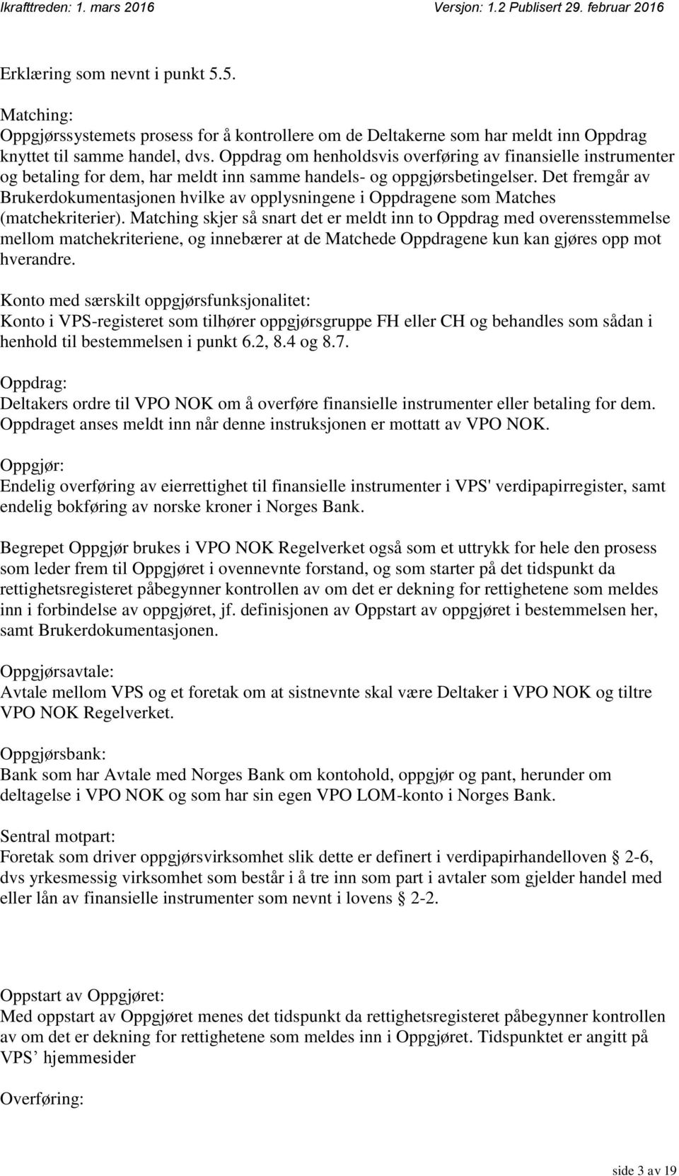 Det fremgår av Brukerdokumentasjonen hvilke av opplysningene i Oppdragene som Matches (matchekriterier).