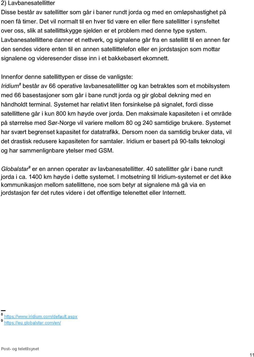 Lavbanesatellittene danner et nettverk, og signalene går fra en satellitt til en annen før den sendes videre enten til en annen satellittelefon eller en jordstasjon som mottar signalene og