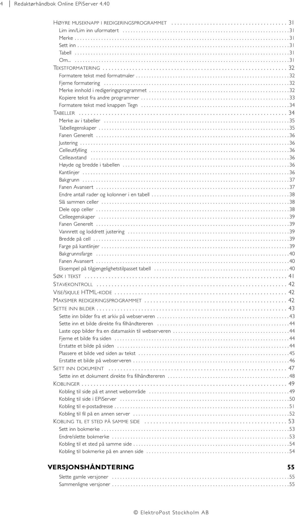 ................................................................................... 31 TEKSTFORMATERING.............................................................. 32 Formatere tekst med formatmaler.