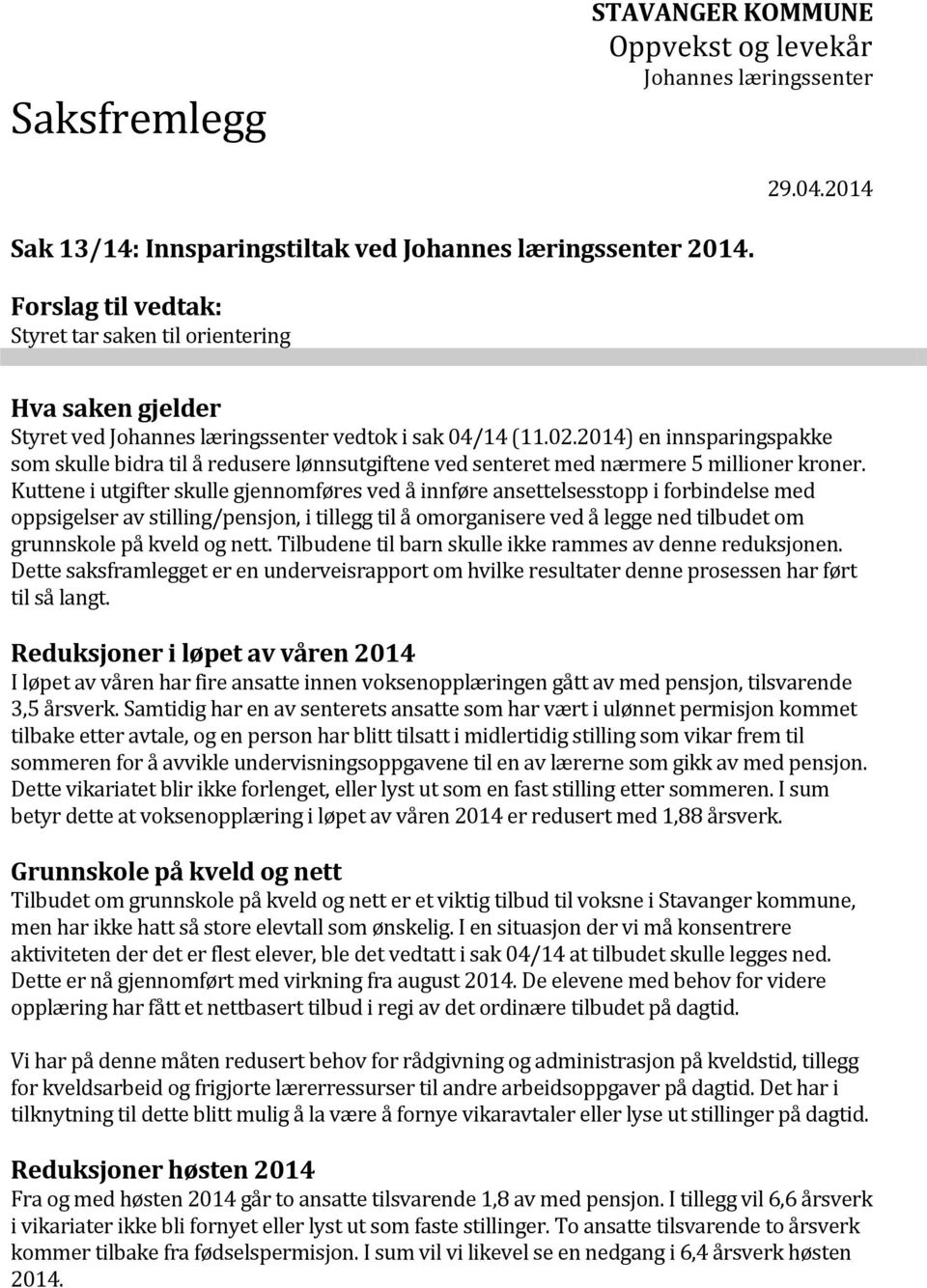 2014) en innsparingspakke som skulle bidra til å redusere lønnsutgiftene ved senteret med nærmere 5 millioner kroner.