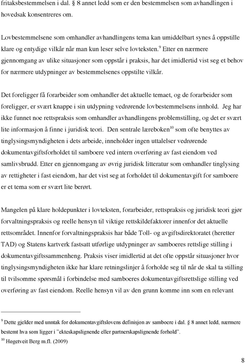 9 Etter en nærmere gjennomgang av ulike situasjoner som oppstår i praksis, har det imidlertid vist seg et behov for nærmere utdypninger av bestemmelsenes oppstilte vilkår.