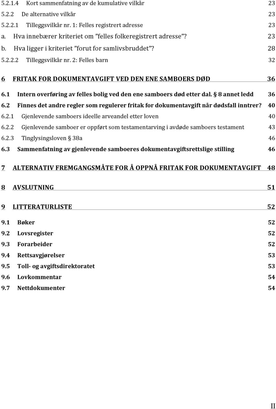 2: Felles barn 32 6 FRITAK FOR DOKUMENTAVGIFT VED DEN ENE SAMBOERS DØD 36 6.1 Intern overføring av felles bolig ved den ene samboers død etter dal. 8 annet ledd 36 6.